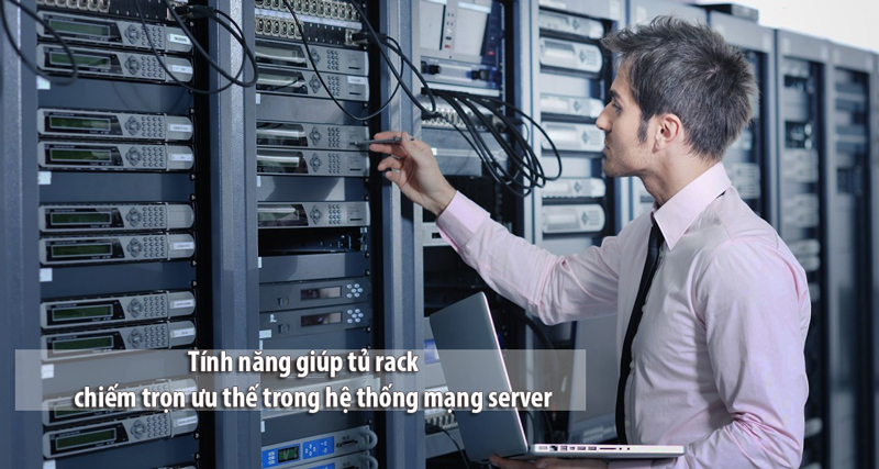 Tính năng giúp tủ rack chiếm trọn ưu thế trong hệ thống mạng server